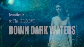 Down Dark Waters (Official Music Video) -  Jennifer B & the Groove
