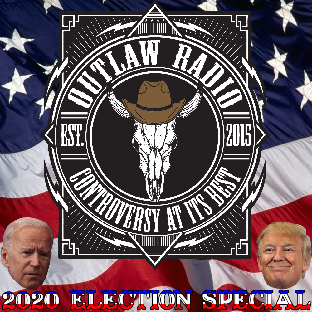 OUTLAW RADIO Podcast - Outlaw Radio - Episode 246 (2020 Election Special - October 24, 2020) | Free Listening on Podbean App