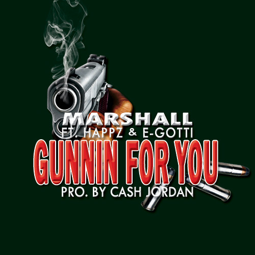 Marshall - Gunnin For You (Ft. Happz & E-Gotti)[Pro. by Cash Jordan] by MarshallGray - Listen to music