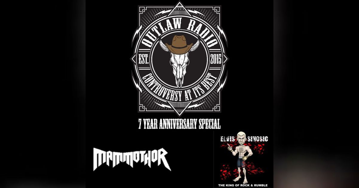 OUTLAW RADIO Podcast - Outlaw Radio - Episode 319 (7 Year Anniversary Special - Mammathor & Elvis Sinosic Interviews - June 18, 2022) | Free Listening on Podbean App